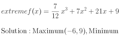 The extreme f(x)= 7/12 x^3+7x^2+21x+9 is Maximum(-6,9),Minimum(-2,-29/3)